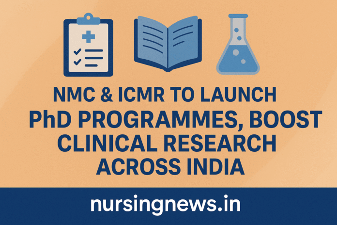 NMC and ICMR announce new PhD programmes to boost clinical research across India, featured on NursingNews.in.